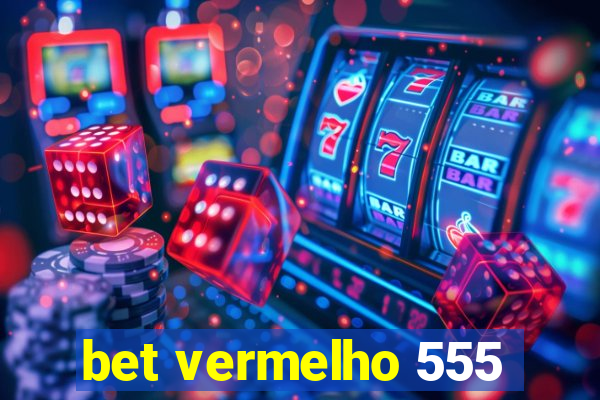 bet vermelho 555